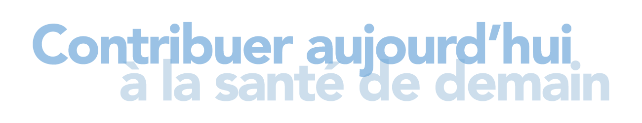 Contribuer aujourd'hui à la santé de demain